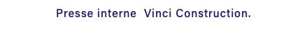 Presse interne Vinci Construction.